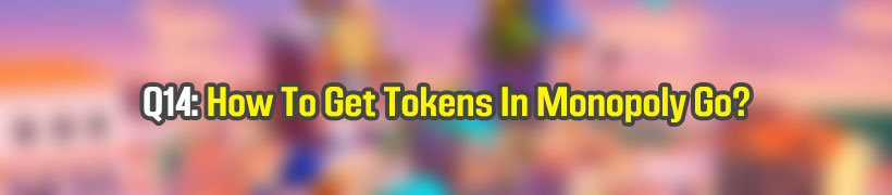 How To Get Tokens In Monopoly Go?