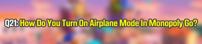 How Do You Turn On Airplane Mode In Monopoly Go?