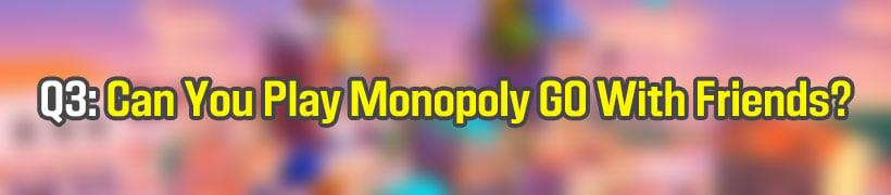 Can you play monopoly go with friends?